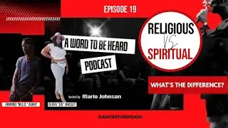 A Word To Be Heard Podcast Ep19 - Religious vs Spiritual