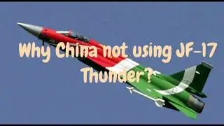 Why China Not Using JF-17 Thunder?