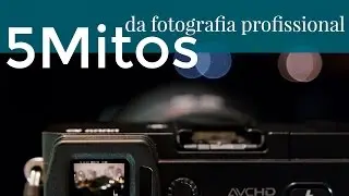 5 Mitos Sobre a Fotografia Profissional - mitos, muita gente acredita, mas geralmente não é verdade.