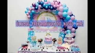 ÚLTIMOS PREPARATIVOS DO CHÁ REVELAÇÃO