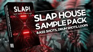 SLAP! Slap House Sample Pack (FIRE Slap House Bass Sounds Inside!)