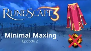 RuneScape 3 - Minimal Maxing - Episode 2