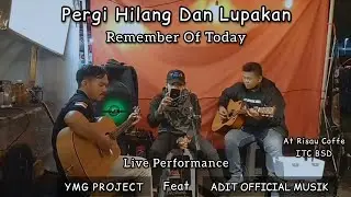 Remember Of Today - Pergi Hilang Dan Lupakan / Live Performance By YMG PROJECT & ADIT OFFICIAL MUSIK