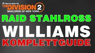 The Division 2 WILLIAMS KOMPLETTGUIDE - Stahlross Raid Guide - Raidguide 3.Boss Division 2 Deutsch