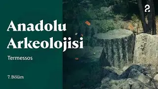Anadolu Arkeolojisi | Termessos | 7. Bölüm 