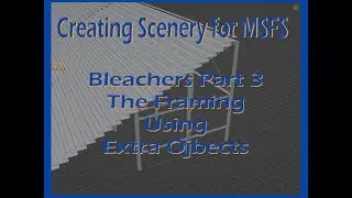 Creating Scenery for MSFS: Creating Bleachers Part 3
