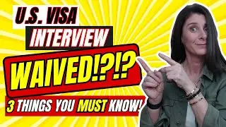 3 Things You MUST Know if Your US Visa Interview is WAIVED or could be waived!