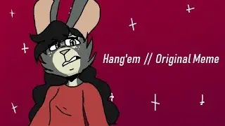 Hang'em // Original Meme