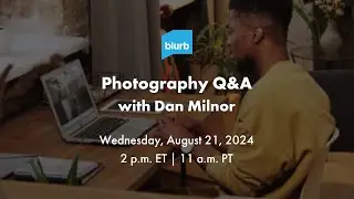 Photography Q&A with Dan Milnor: August 21, 2024