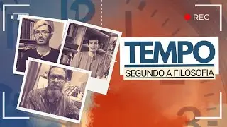 O TEMPO segundo a Filosofia