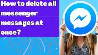 How to delete all messenger messages at once? Delete all messages at once on messenger.