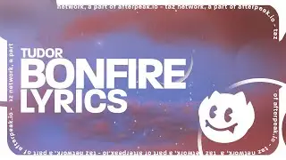 Tudor - Bonfire (Lyrics)