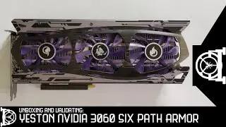 Collector's Vault: Unboxing and Validating Yeston Nvidia 3060 Six Path Armor