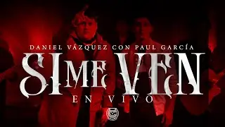 Daniel Vazquez X Paul Garcia - Si Me Ven