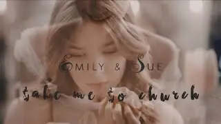 emily & sue || take me to church