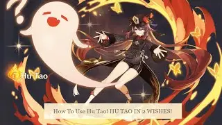 HU TAO IN TWO WISHES! How to use Hu Tao!
