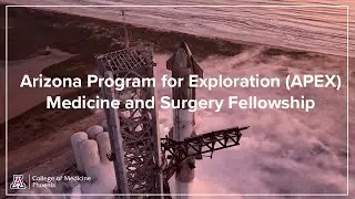 Arizona Program for Exploration (APEX) Medicine and Surgery Fellowship