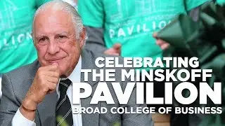 Celebrating the Minskoff Pavilion - Broad College of Business