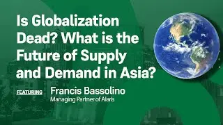 Is globalization dead? What is the future of supply and demand in Asia?