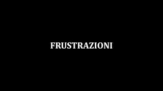 Frustrazioni - in memory of