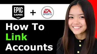 How to Link Epic Games to EA App 2026 - Full Guide
