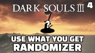 THE LONGEST RANDOMIZER RUN I HAVE EVER DONE - Dark Souls 3 Use What You Get Randomizer [4]