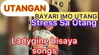 ladygine songs: BAYARI IMO UTANG, UTANGAN, STRESS SA UTANG BISAYA songs PANTAWAN DUMAGUETE CITY