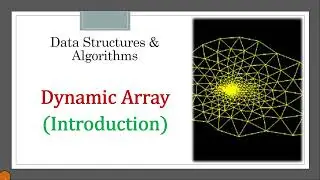 Dynamic Arrays | Introduction | Resizable Arrays