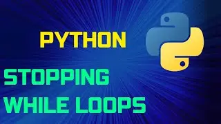 How to Stop While Loops in Python