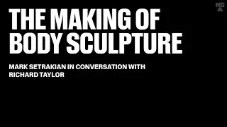 The Making of Body Sculpture  Mark Setrakian in conversation with Richard Taylor