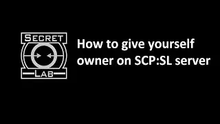 SCP:SL How To Give Yourself Owner On Your Server