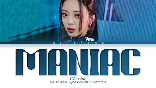 ITZY YUNA 'Maniac' (original: Conan Gray) Lyrics (Color Coded Lyrics)