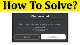 How To Fix Roblox - Lost Connection To The Game Sever || Please Reconnect || Error Code - 277