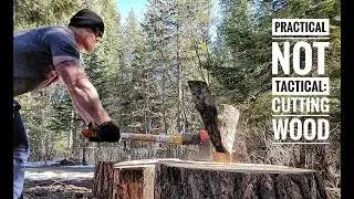 Practical Not Tactical: Cutting Wood