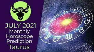 July 2021 Taurus Monthly Horoscope Prediction | Taurus Moon Sign Predictions July 2021