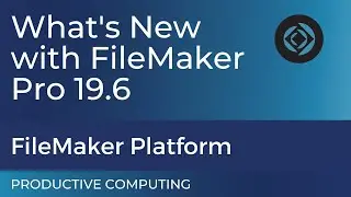 Introducing Claris FileMaker PRO 19.6 New Features - What You Need To Know