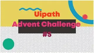 UiPath Advent Challenge 5
