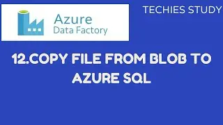 12  Copy data from CSV file (blob/Azure storage) TO Azure SQL table. 