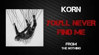 Korn - You'll Never Find Me [Lyrics Video]