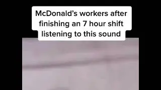 McDonald's workers after finishing an 7 hour shift listening to this sound