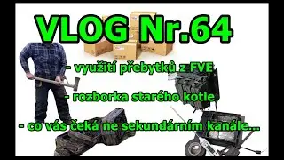 VLOG č.64 - využití přebytků z naší FVE - rozborka kotle - co vás čeká na sekundárním kanále