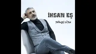 İhsan Eş - Yeter ki Söyle 