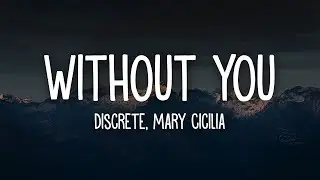 Discrete   WITHOUT YOU  Lyrics ft  Mary Cicilia