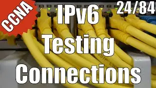 CCNA/CCENT 200-120: IPv6 Testing Connections 24/84 Free Video Training Course