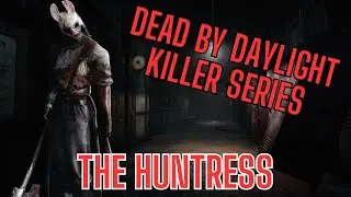 Dead by Daylight Killer Series: Episode 5 - THE HUNTRESS Breakdown!