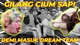 GILANG CIUM SAPI DEMI MASUK DREAM TEAM..!!