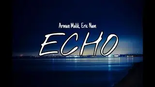 Arman Malik, Eric Nam - Echo(Reverb+Lyrics)