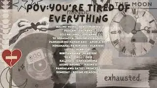 POV You're Tired of everything