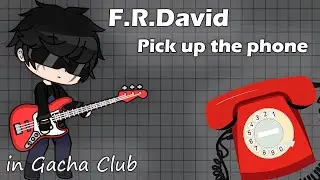 ¦¦ F.R.David - Pick up the phone ¦¦ клип ¦¦ Gacha Club 📞☎️🎸