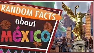 Random Facts About Mexico